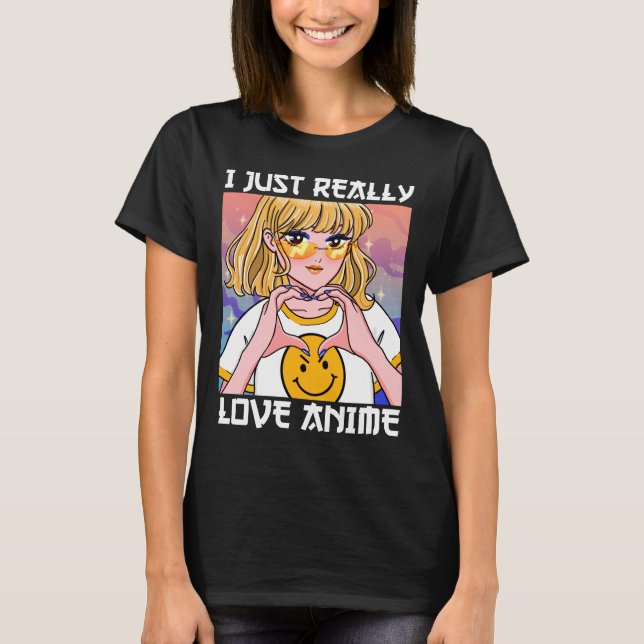 I Just Really Love Anime T-Shirt (Front)
