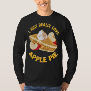 I Just Really Love Apple Pie Bakery Baking Food T-Shirt