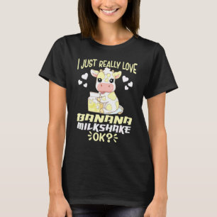 I Just Really Love Banana Milkshake Ok Cute Banana T-Shirt