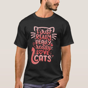 I Just Really Love Cats Feline 'S Day Cat T-Shirt