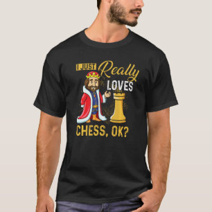 I Just Really Love Chess Ok Chess Player Club Ches T-Shirt