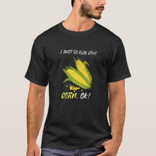 I Just Really Love Corn Vegetable Farming Farmer T-Shirt