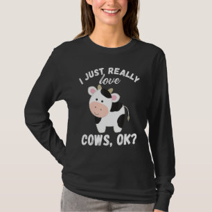 I Just Really Love Cows Ok Cow Lover Cute Farmer T-Shirt