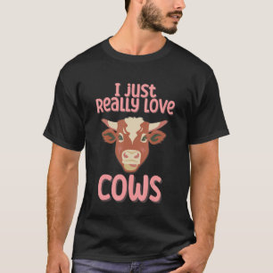 I Just Really Love Cows T-Shirt