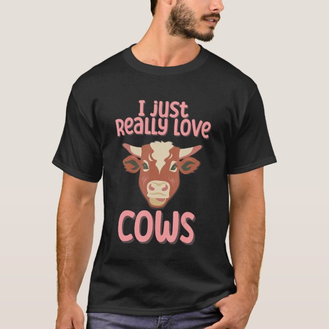 I Just Really Love Cows T-Shirt (Front)