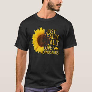 I Just Really Love Dinosaurs Gift Women Men T-rex  T-Shirt