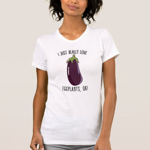 I Just Really Love Eggplants Ok! T-Shirt