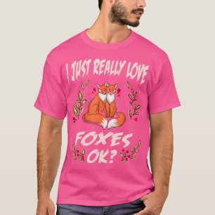 I Just Really Love Foxes Ok Red Fox T-Shirt