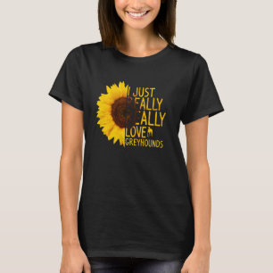 I Just Really Love Greyhounds Women Men Dog Sunfl T-Shirt