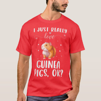 I Just Really Love Guinea Pigs Ok T-Shirt