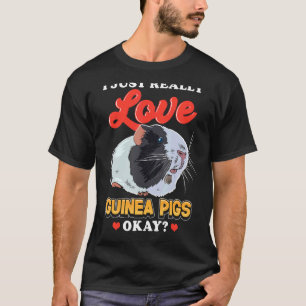 I Just Really Love Guinea Pigs T-Shirt