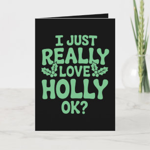 I Just Really Love Holly OK Christmas Xmas Holiday Card