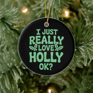 I Just Really Love Holly OK Christmas Xmas Holiday Ceramic Tree Decoration
