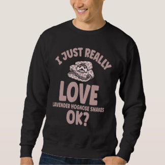 I Just Really Love Lavender Hognose Snakes OK Sweatshirt