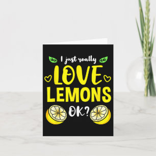 I Just Really Love Lemons Ok  Card