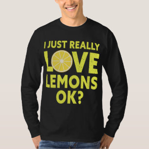 I Just Really Love Lemons Ok Funny Lemon Fruit T-Shirt