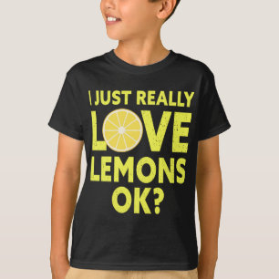 I Just Really Love Lemons Ok Funny Lemon Fruit T-Shirt