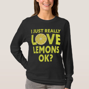 I Just Really Love Lemons Ok Funny Lemon Fruit T-Shirt
