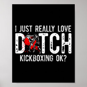 I Just Really Love Martial Art Muay Thai Dutch Kic Poster