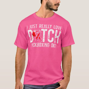 I Just Really Love Martial Art Muay Thai Dutch Kic T-Shirt