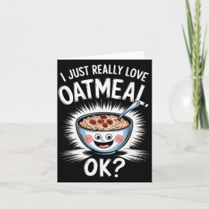 I Just Really Love Oatmeal Funny Cereal Breakfast Card