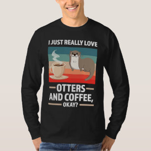 I just really love otters and coffee oky otter T-Shirt