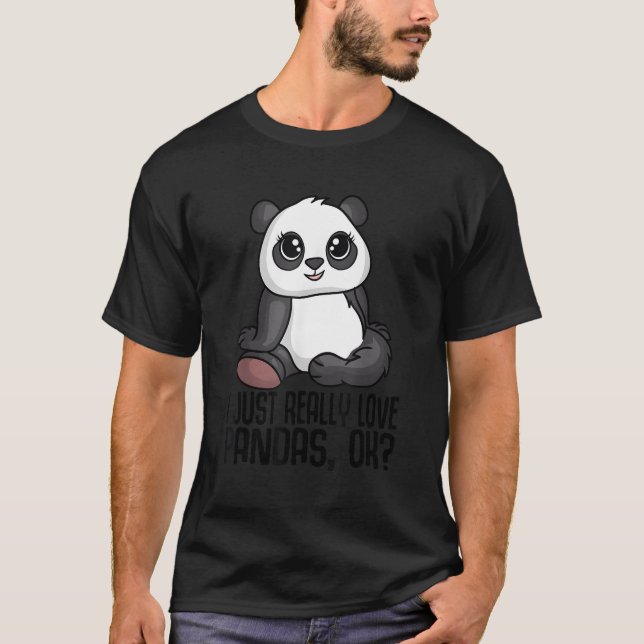 I Just Really Love Pandas Ok Panda Bear Panda T-Shirt (Front)