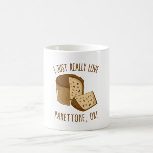 I Just Really Love Panettone, Ok! Coffee Mug