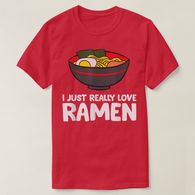 I Just Really Love Ramen449 T-Shirt (Design Front)
