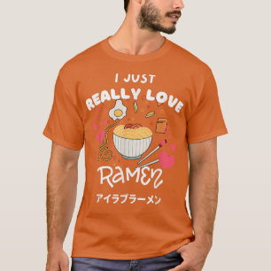 I Just Really Love Ramen Japanese Noodles With Hea T-Shirt
