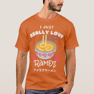 I Just Really Love Ramen Japanese Noodles With Hea T-Shirt