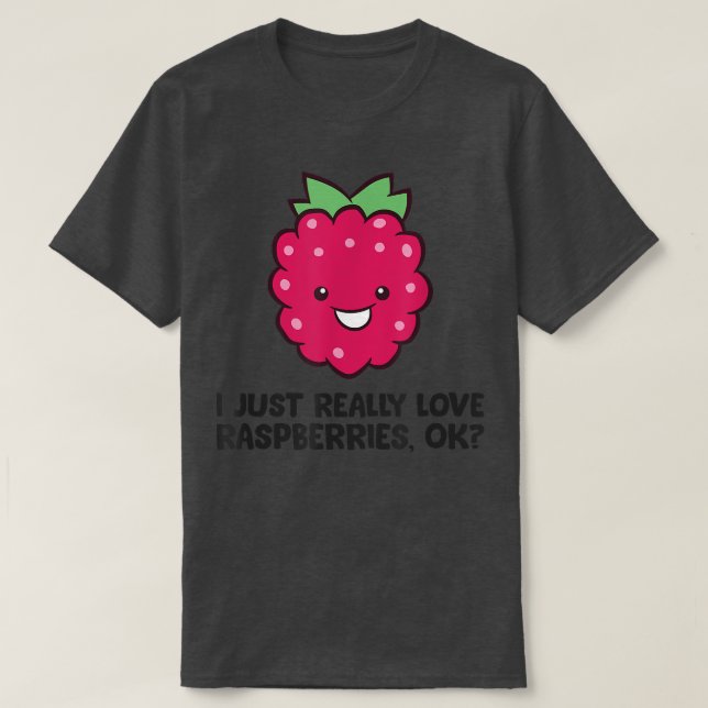I Just Really Love Raspberries, Fruit Raspberry  T-Shirt (Design Front)