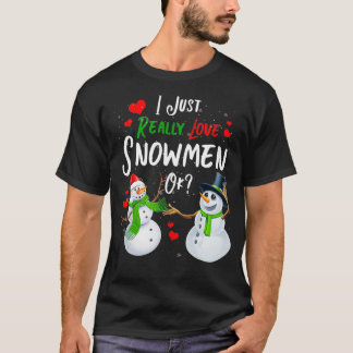 I Just Really Love Snowmen Ok Snowman Lovers Chris T-Shirt