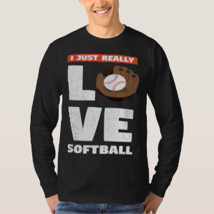 I Just Really Love Softball For Baseball Player T-Shirt