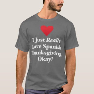 I Just Really Love Spanish Thanksgiving Okay T-Shirt