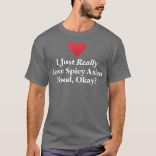 I Just Really Love Spicy Asian Food, Okay Japanese T-Shirt