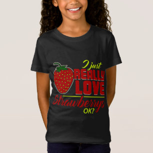 I Just Really Love Strawberrys OK Funny Strawberry T-Shirt