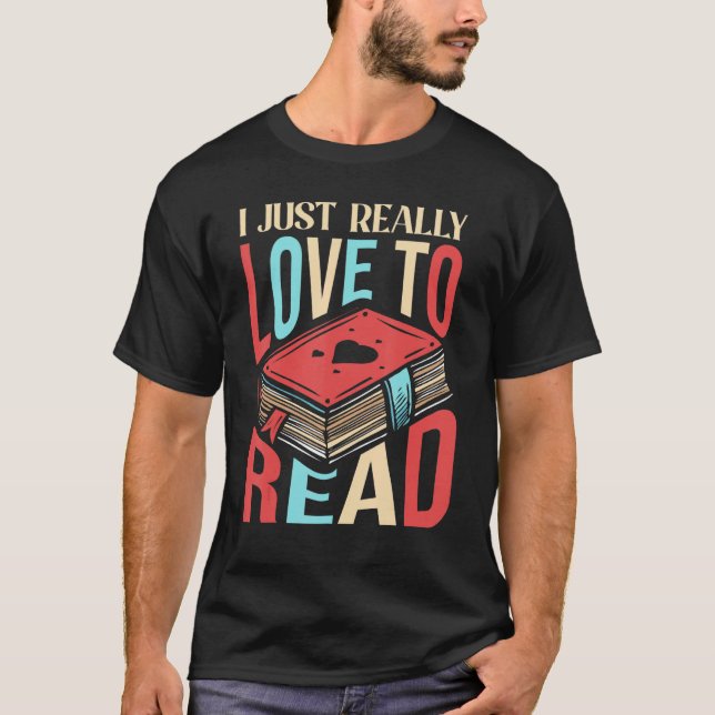 I Just Really Love To Read Book Reader Library Rea T-Shirt (Front)