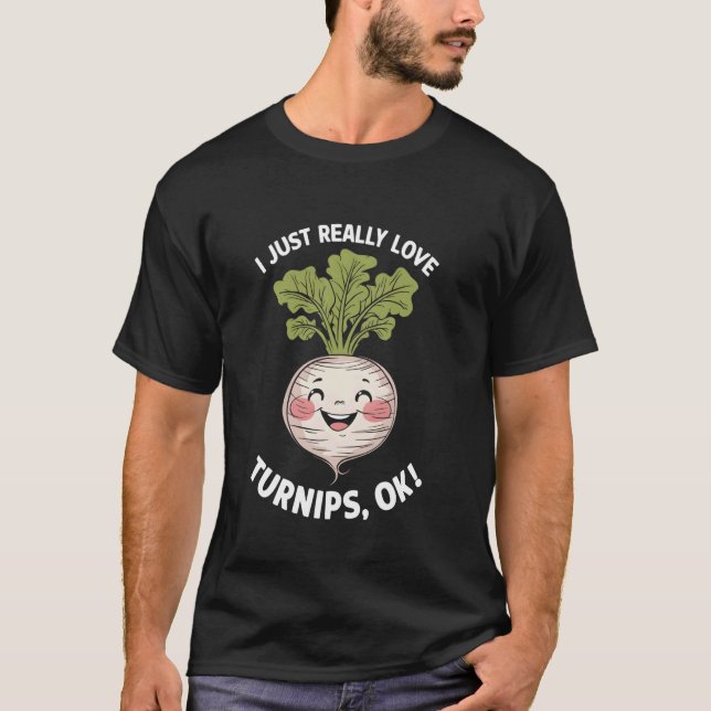 I Just Really Love Turnips Ok T-Shirt (Front)