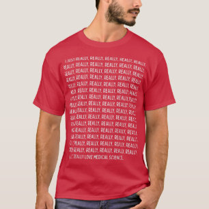 I Just Really, Really Love Medical Science Funny Q T-Shirt