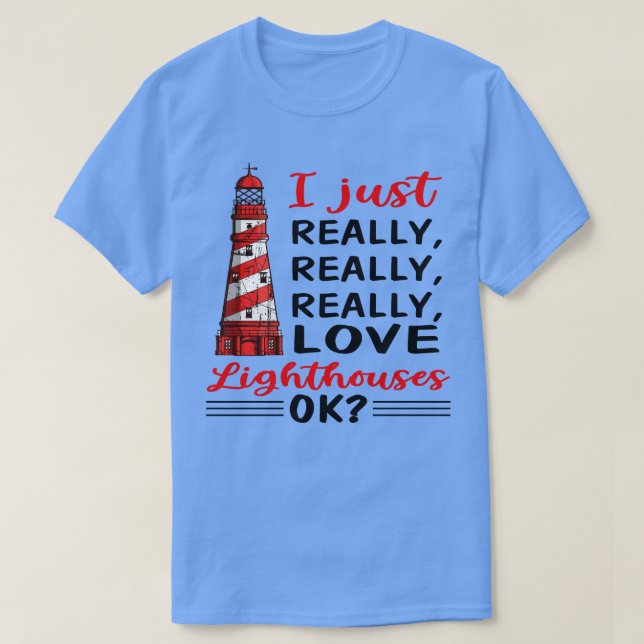 I Just Really Really Really Love Lighthouses  T-Shirt (Design Front)