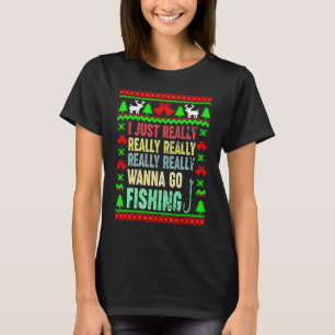 I Just Really Really Wanna Go FishingMerry Christm T-Shirt