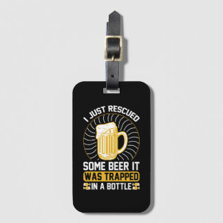 I just rescued some beer It was trapped Luggage Tag
