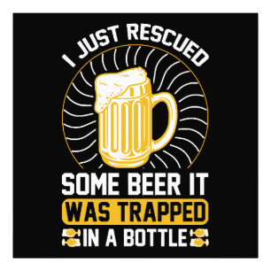 I just rescued some beer It was trapped Photo Print
