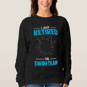 I Just Retired The Swim Team Post Vasectomy Sweatshirt