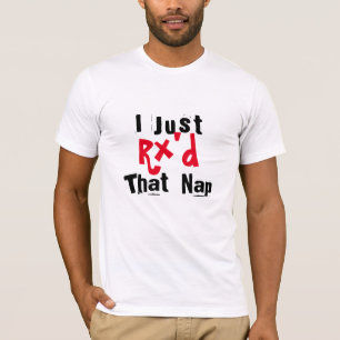 I just Rx'd that nap  funny t-shirt design