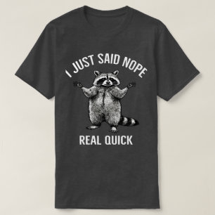 I Just Said Nope Real Quick Racoon   Funny Opting T-Shirt