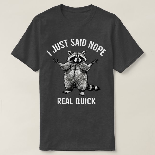 I Just Said Nope Real Quick Racoon | Funny Opting T-Shirt (Design Front)