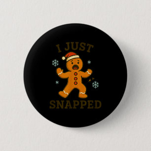 I Just Snapped Funny Gingerbread Christmas 6 Cm Round Badge