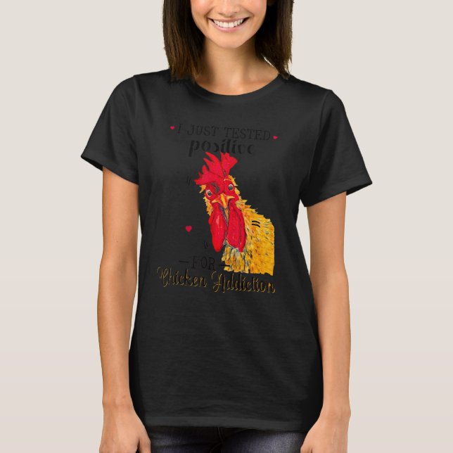 I Just Tested Positive For Chicken Addictional Far T-Shirt (Front)